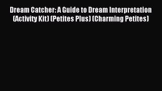 Free Full [PDF] Downlaod Dream Catcher: A Guide to Dream Interpretation (Activity Kit) (Petites
