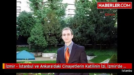 İzmir - İstanbul ve Ankara'daki Cinayetlerin Katilinin İzi, İzmir'de Ortaya Çıktı