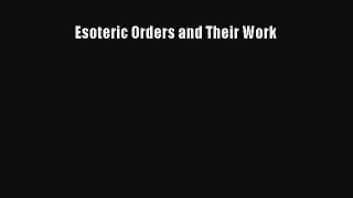 Free Full [PDF] Downlaod Esoteric Orders and Their Work# Full E-Book