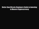 Download Better than Bitcoin: Beginners Guide to investing in Monero Cryptocurrency PDF Online