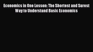 Read Books Economics in One Lesson: The Shortest and Surest Way to Understand Basic Economics