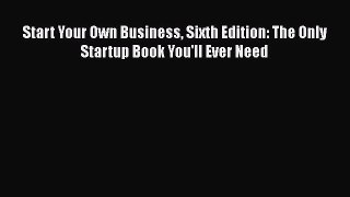 Read Books Start Your Own Business Sixth Edition: The Only Startup Book You'll Ever Need E-Book