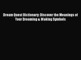 READ book Dream Quest Dictionary: Discover the Meanings of Your Dreaming & Waking Symbols#