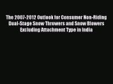 Read The 2007-2012 Outlook for Consumer Non-Riding Dual-Stage Snow Throwers and Snow Blowers