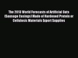 Read The 2013 World Forecasts of Artificial Guts (Sausage Casings) Made of Hardened Protein