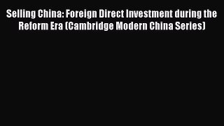 For you Selling China: Foreign Direct Investment during the Reform Era (Cambridge Modern China