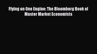 For you Flying on One Engine: The Bloomberg Book of Master Market Economists