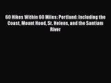 Read Books 60 Hikes Within 60 Miles: Portland: Including the Coast Mount Hood St. Helens and