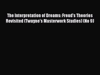 Free Full [PDF] Downlaod The Interpretation of Dreams: Freud's Theories Revisited (Twayne's