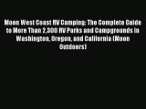 Read Books Moon West Coast RV Camping: The Complete Guide to More Than 2300 RV Parks and Campgrounds