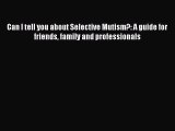 Download Can I tell you about Selective Mutism?: A guide for friends family and professionals