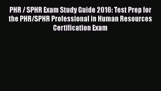 Read Books PHR / SPHR Exam Study Guide 2016: Test Prep for the PHR/SPHR Professional in Human