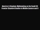 Read America's Kingdom: Mythmaking on the Saudi Oil Frontier (Stanford Studies in Middle Eastern