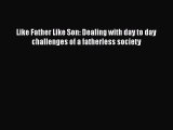 Download Like Father Like Son: Dealing with day to day challenges of a fatherless society