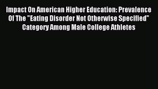 READ book Impact On American Higher Education: Prevalence Of The Eating Disorder Not Otherwise