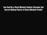 Read Books You Can Be a Stock Market Genius: Uncover the Secret Hiding Places of Stock Market