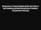 Read Respiratory: Prevent Smoking Habit: Best Way to Quit Smoking and Avoid Respiratory Problems