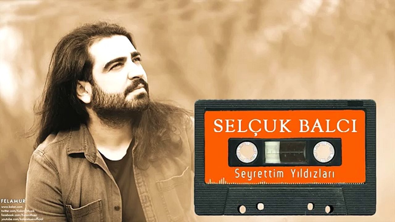 Selçuk Balcı - Seyrettim Yıldızları [ Felamur © 2016 Kalan Müzik ]