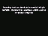 Read Founding Choices: American Economic Policy in the 1790s (National Bureau of Economic Research