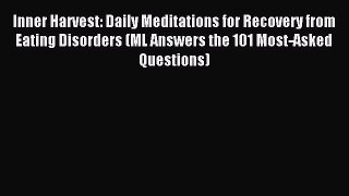 READ book Inner Harvest: Daily Meditations for Recovery from Eating Disorders (ML Answers