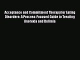 READ FREE FULL EBOOK DOWNLOAD Acceptance and Commitment Therapy for Eating Disorders: A Process-Focused