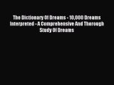READ book The Dictionary Of Dreams - 10000 Dreams Interpreted - A Comprehensive And Thorough