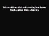 Read Books 31 Days of Living Well and Spending Zero: Freeze Your Spending. Change Your Life.