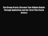 READ book The Dream Oracle: Discover Your Hidden Depths Through Symbolism and the Tarot (The