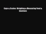 DOWNLOAD FREE E-books Cups & Scales: Weighing & Measuring Food & Emotions# Full Ebook Online