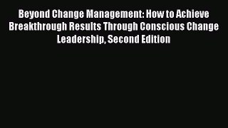 READbookBeyond Change Management: How to Achieve Breakthrough Results Through Conscious Change