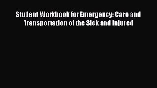 Read Student Workbook for Emergency: Care and Transportation of the Sick and Injured PDF Free