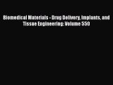 Download Biomedical Materials - Drug Delivery Implants and Tissue Engineering: Volume 550 PDF