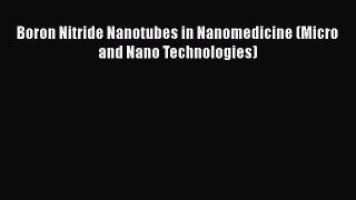 Read Boron Nitride Nanotubes in Nanomedicine (Micro and Nano Technologies) PDF Online