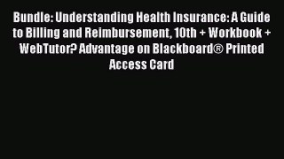 Read Bundle: Understanding Health Insurance: A Guide to Billing and Reimbursement 10th + Workbook
