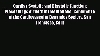 Read Cardiac Systolic and Diastolic Function: Proceedings of the 11th International Conference