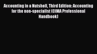 For you Accounting in a Nutshell Third Edition: Accounting for the non-specialist (CIMA Professional