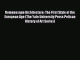 Read Romanesque Architecture: The First Style of the European Age (The Yale University Press