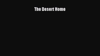 Read The Desert Home Ebook Free