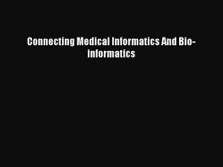 Read Connecting Medical Informatics And Bio-informatics Ebook Free