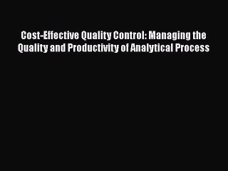 Read Cost-Effective Quality Control: Managing the Quality and Productivity of Analytical Process