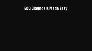 Read ECG Diagnosis Made Easy Ebook Free