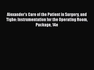 Read Alexander's Care of the Patient in Surgery and Tighe: Instrumentation for the Operating