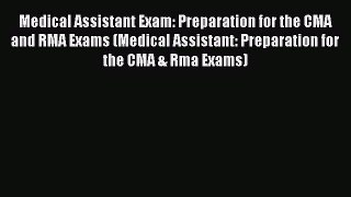 Read Medical Assistant Exam: Preparation for the CMA and RMA Exams (Medical Assistant: Preparation