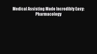 Download Medical Assisting Made Incredibly Easy: Pharmacology PDF Free