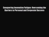 EBOOKONLINEConquering Innovation Fatigue: Overcoming the Barriers to Personal and Corporate