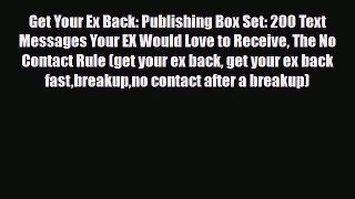 [PDF] Get Your Ex Back: Publishing Box Set: 200 Text Messages Your EX Would Love to Receive