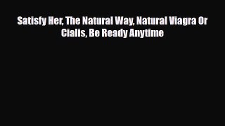 [PDF] Satisfy Her The Natural Way Natural Viagra Or Cialis Be Ready Anytime [Download] Full
