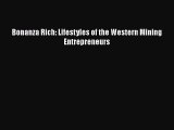 [PDF] Bonanza Rich: Lifestyles of the Western Mining Entrepreneurs [Download] Full Ebook