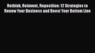 EBOOKONLINERethink Reinvent Reposition: 12 Strategies to Renew Your Business and Boost Your