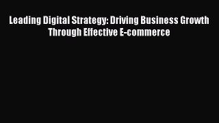 Free[PDF]DownlaodLeading Digital Strategy: Driving Business Growth Through Effective E-commerceDOWNLOADONLINE
